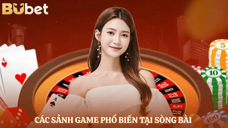 Các sảnh game phổ biến tại sòng bài 