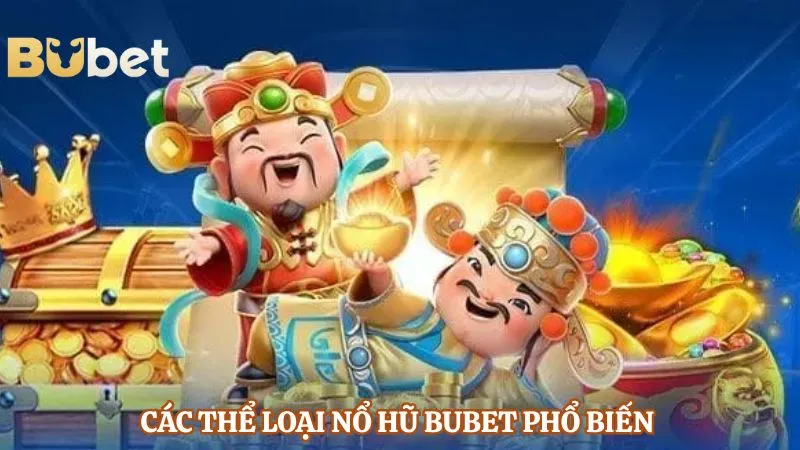 Các thể loại nổ hũ BUBET phổ biến 