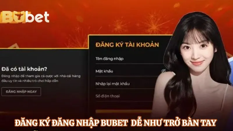 Đăng ký đăng nhập Bubet dễ như trở bàn tay