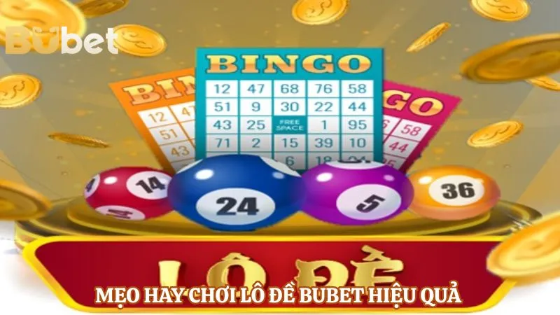 Mẹo hay chơi lô đề BUBET hiệu quả 
