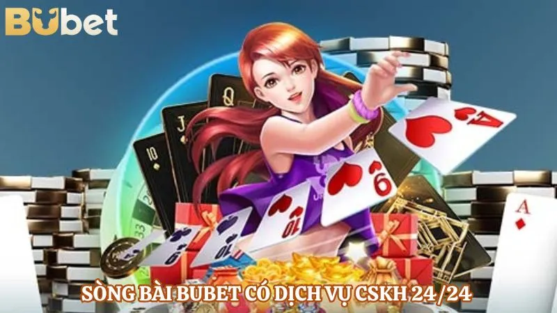 Sòng bài BUBET có dịch vụ CSKH 24/24 