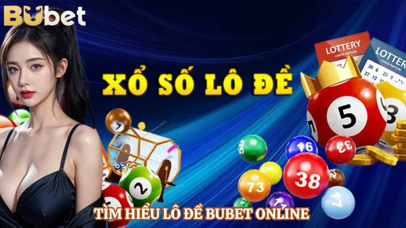 Tìm hiểu lô đề BUBET online 