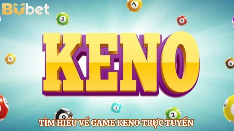 Tìm hiểu về game Keno trực tuyến 